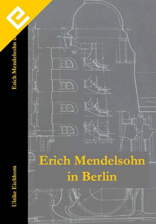 Cover of the book Erich Mendelsohn in Berlin by Ulrike Eichhorn, EDITION EICHHORN