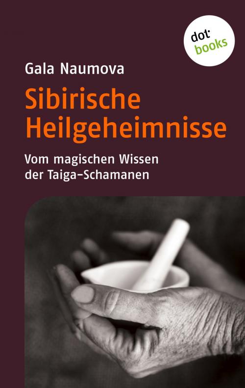 Cover of the book Sibirische Heilgeheimnisse by Gala Naumova, dotbooks GmbH
