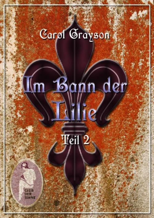 Cover of the book Im Bann der Lilie 2 by Carol Grayson, Carola Kickers, Club der Sinne