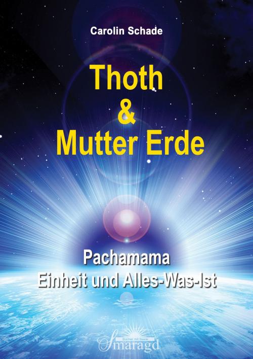 Cover of the book Thoth & Mutter Erde by Carolin Schade, Smaragd Verlag