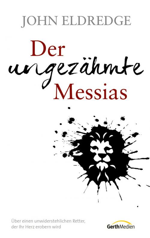 Cover of the book Der ungezähmte Messias by John Eldredge, Gerth Medien