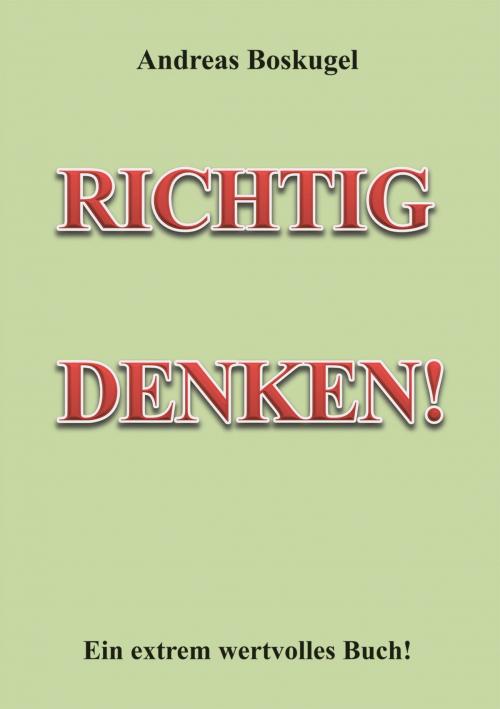 Cover of the book RICHTIG DENKEN! by Andreas Boskugel, Richverlag - Andreas Boskugel