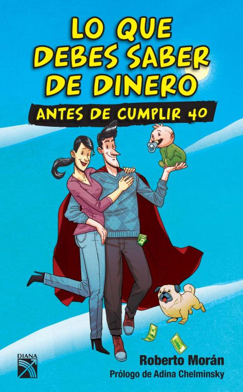 Cover of the book Lo que debes saber de dinero antes de cumplir 40 by Roberto Morán, Grupo Planeta - México