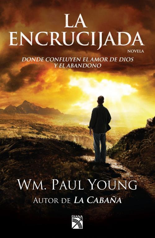 Cover of the book La encrucijada by Wm. Paul Young, Grupo Planeta - México