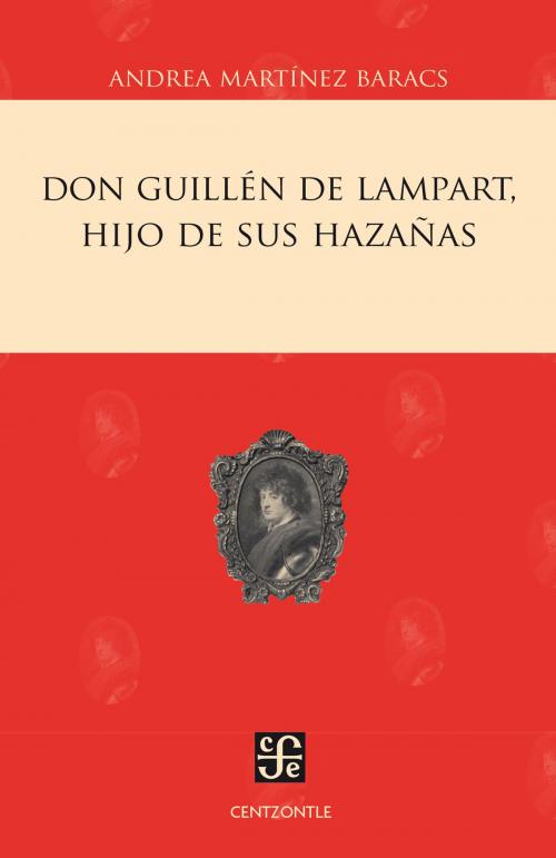 Cover of the book Don Guillén de Lampart, hijo de sus hazañas by Andrea Martínez Baracs, Fondo de Cultura Económica