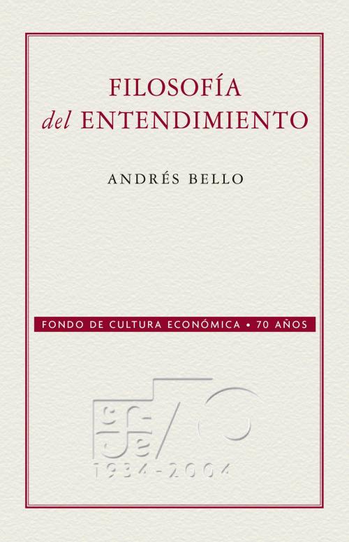 Cover of the book Filosofía del entendimiento by Andrés Bello, Fondo de Cultura Económica