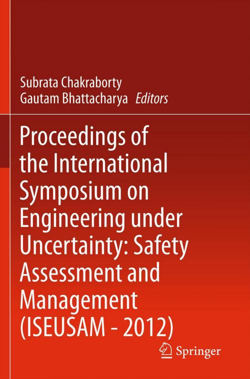 Cover of the book Proceedings of the International Symposium on Engineering under Uncertainty: Safety Assessment and Management (ISEUSAM - 2012) by , Springer India
