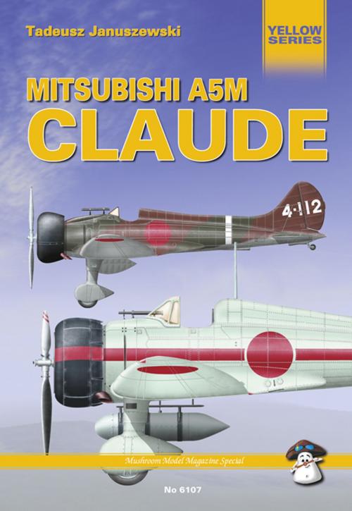Cover of the book Mitsubishi A5M Claude by Tadeusz Januszewski, MMPBooks