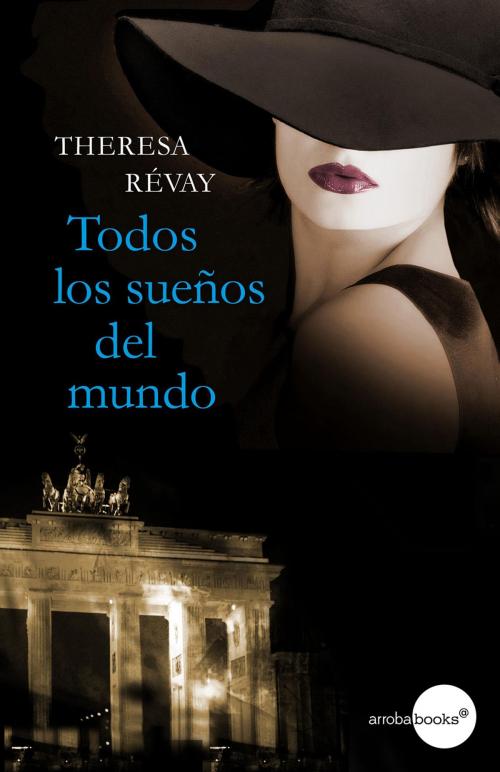 Cover of the book Todos los sueños del mundo by Theresa Révay, Círculo de Lectores