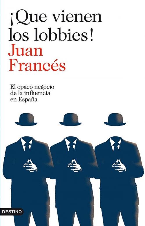 Cover of the book ¡Que vienen los lobbies! by Juan Francés, Grupo Planeta