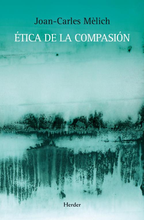 Cover of the book Ética de la compasión by Joan-Carles Mèlich, Herder Editorial