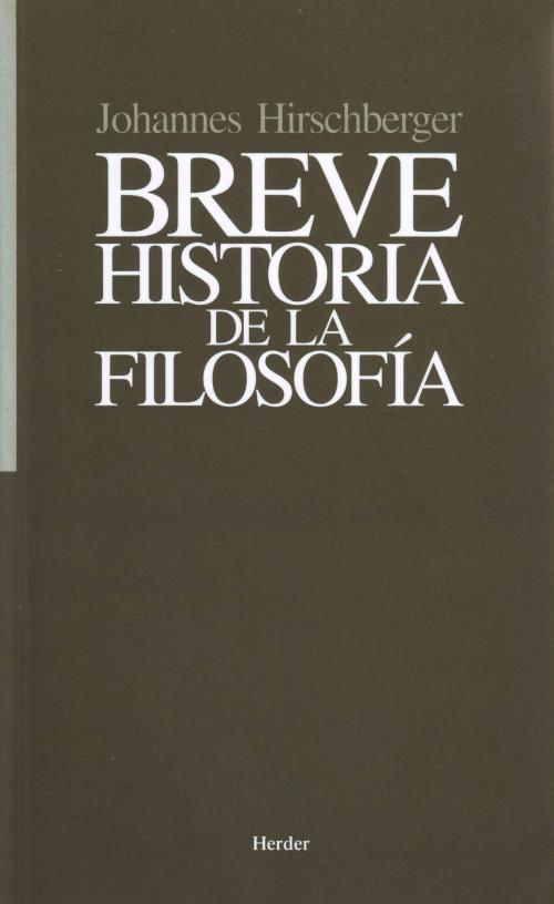 Cover of the book Breve historia de la filosofía by Johannes Hirschberger, Herder Editorial