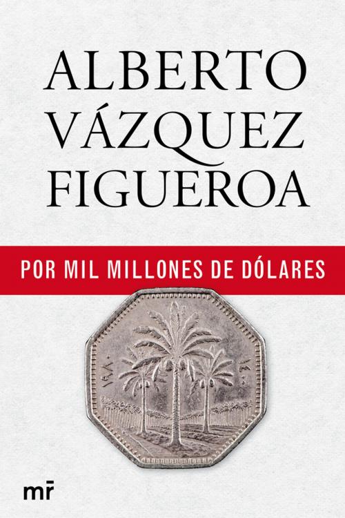 Cover of the book Por mil millones de dólares by Alberto Vázquez-Figueroa, Grupo Planeta