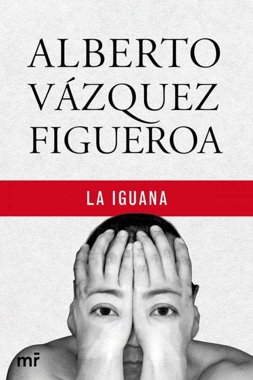 Cover of the book La Iguana by Alberto Vázquez-Figueroa, Grupo Planeta