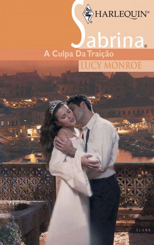Cover of the book A culpa da traição by Lucy Monroe, Harlequin, uma divisão de HarperCollins Ibérica, S.A.