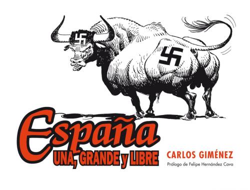 Cover of the book España: una, grande y libre by Carlos Giménez, Penguin Random House Grupo Editorial España