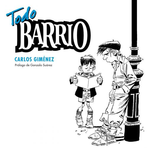 Cover of the book Todo Barrio by Carlos Giménez, Penguin Random House Grupo Editorial España