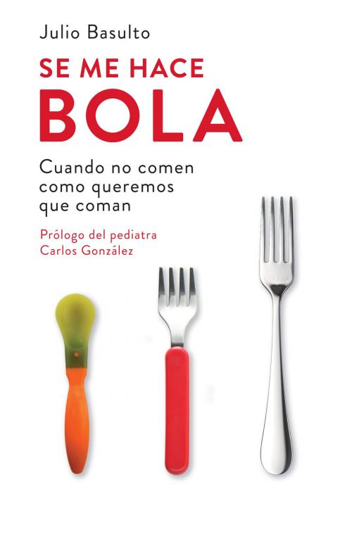 Cover of the book Se me hace bola by Julio Basulto, Penguin Random House Grupo Editorial España