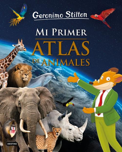 Cover of the book Mi primer atlas de animales by Geronimo Stilton, Grupo Planeta