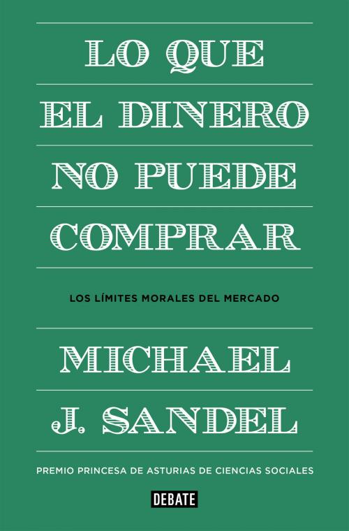 Cover of the book Lo que el dinero no puede comprar by Michael J. Sandel, Penguin Random House Grupo Editorial España