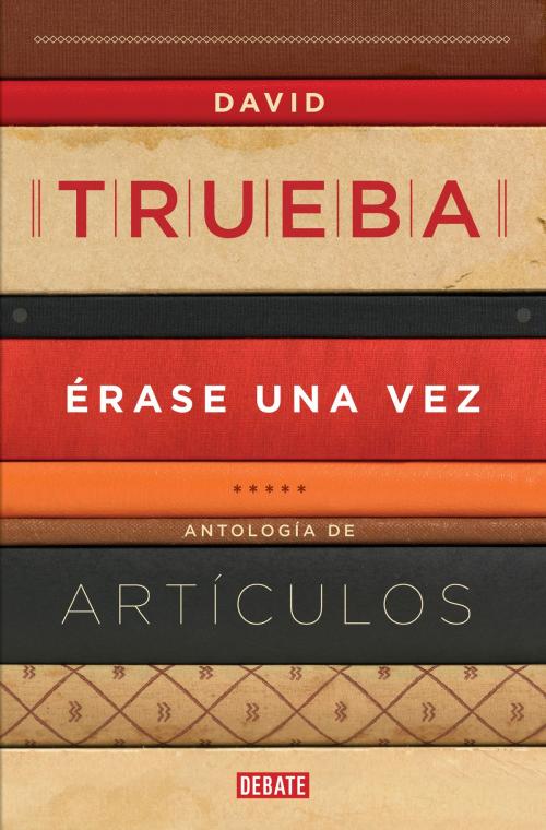 Cover of the book Érase una vez by David Trueba, Penguin Random House Grupo Editorial España