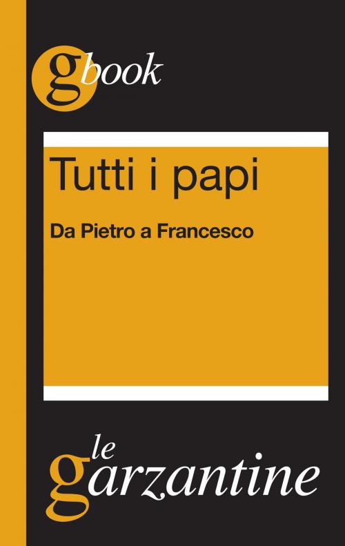 Cover of the book Tutti i papi. Da Pietro a Francesco by Redazioni Garzanti, Garzanti