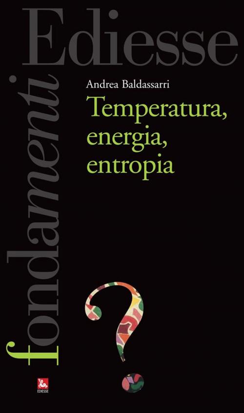 Cover of the book Temperatura, energia, entropia by Andrea Baldassarri, Ediesse