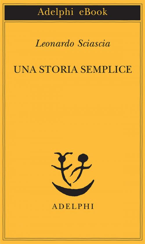 Cover of the book Una storia semplice by Leonardo Sciascia, Adelphi