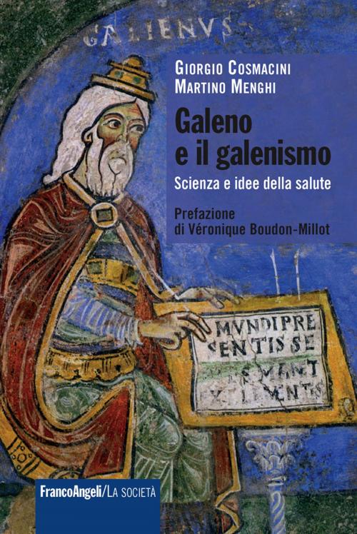 Cover of the book Galeno e il galenismo. Scienza e idee della salute by Giorgio Cosmacini, Martino Menghi, Franco Angeli Edizioni