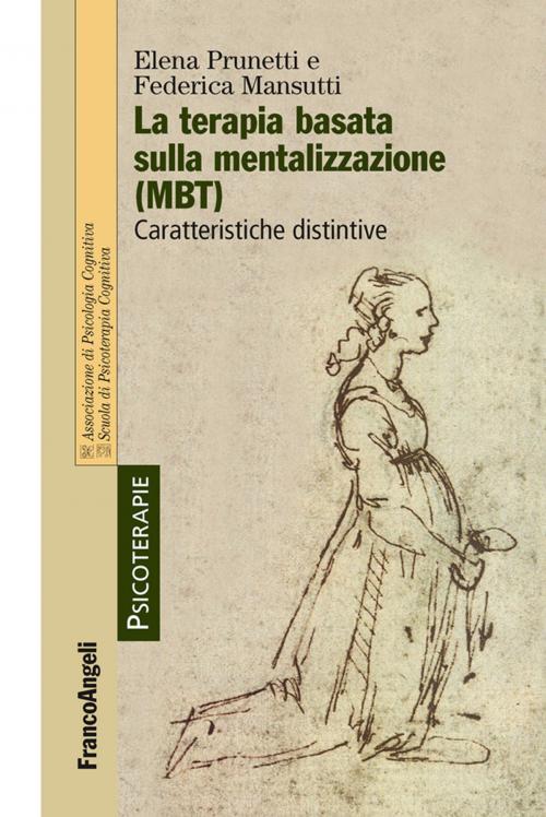 Cover of the book La terapia basata sulla mentalizzazione (MBT). Caratteristiche distintive by Elena Prunetti, Federica Mansutti, Franco Angeli Edizioni