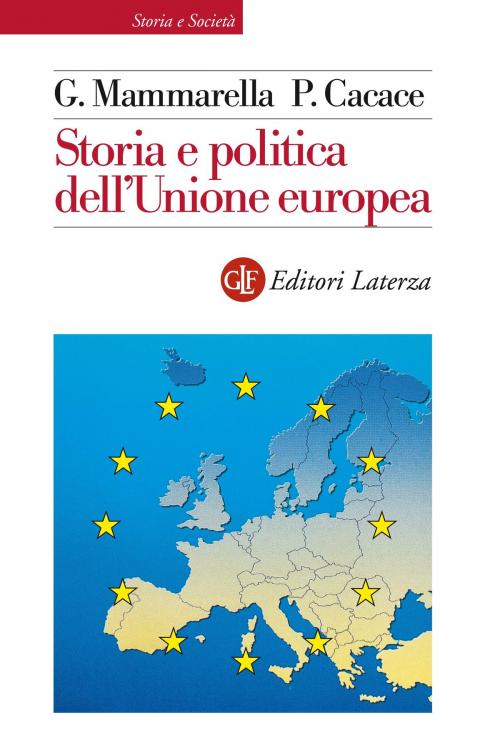 Cover of the book Storia e politica dell'Unione europea by Paolo Cacace, Giuseppe Mammarella, Editori Laterza