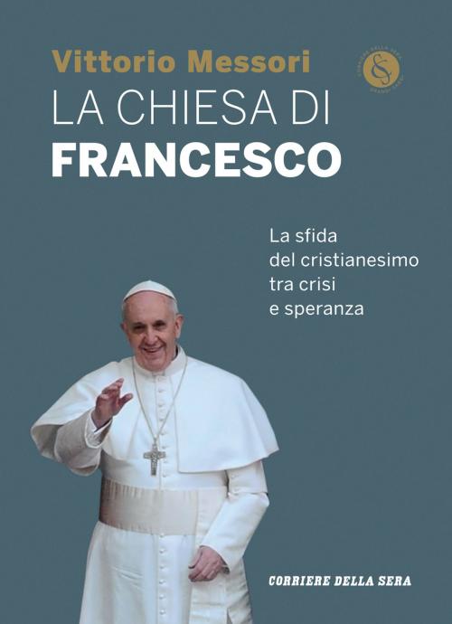 Cover of the book La Chiesa di Francesco by Corriere della Sera, Vittorio Messori, Corriere della Sera
