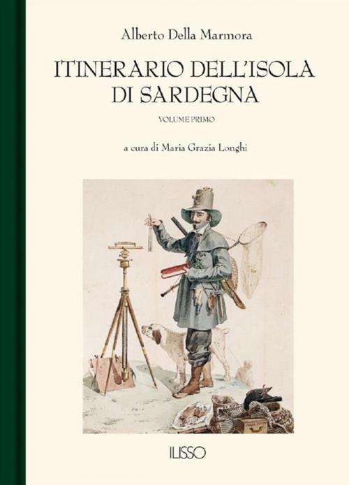 Cover of the book Itinerario dell'Isola di Sardegna I by Alberto Della Marmora, Ilisso Edizioni