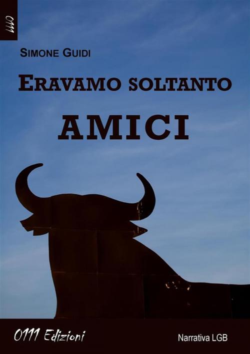 Cover of the book Eravamo soltanto amici by Simone Guidi, 0111 Edizioni