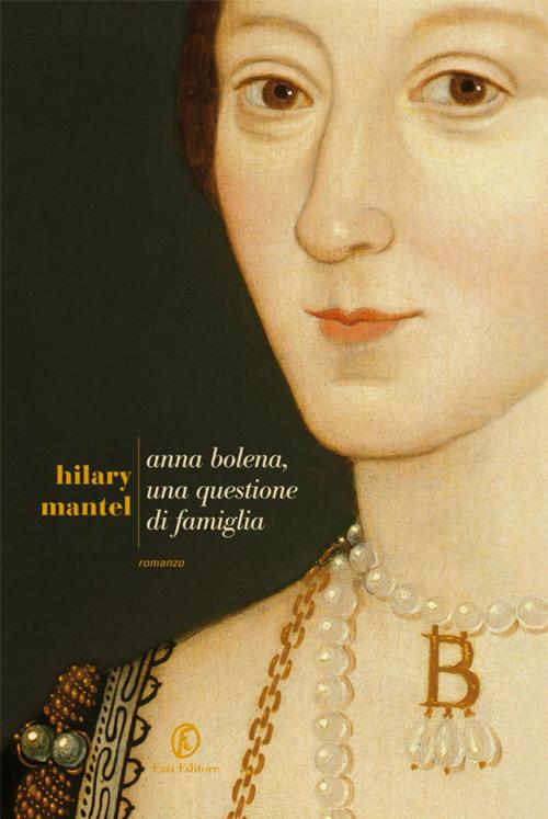 Cover of the book Anna Bolena, una questione di famiglia by Hilary Mantel, Fazi Editore