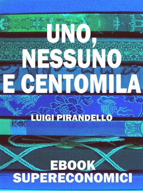 Cover of the book Uno, nessuno e centomila by Luigi Pirandello, Scrivere