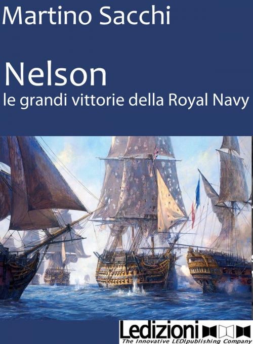Cover of the book NELSON: LE GRANDI VITTORIE DELLA ROYAL NAVY by Martino Sacchi, Ledizioni