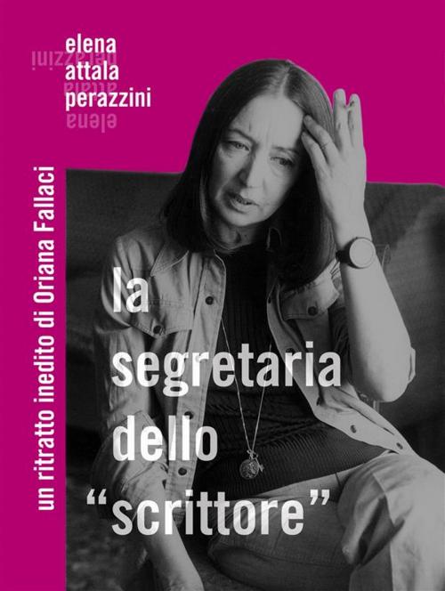 Cover of the book La segretaria dello "Scrittore" by Elena Attala-perazzini, Elena Attala-perazzini