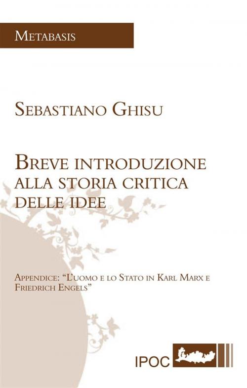 Cover of the book Breve Introduzione Alla Storia Critica Delle Idee by Sebastiano Ghisu, IPOC Italian Path of Culture