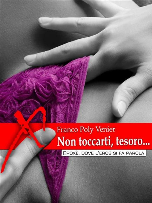 Cover of the book Non toccarti, tesoro... by Franco Poly Venier, Eroxè