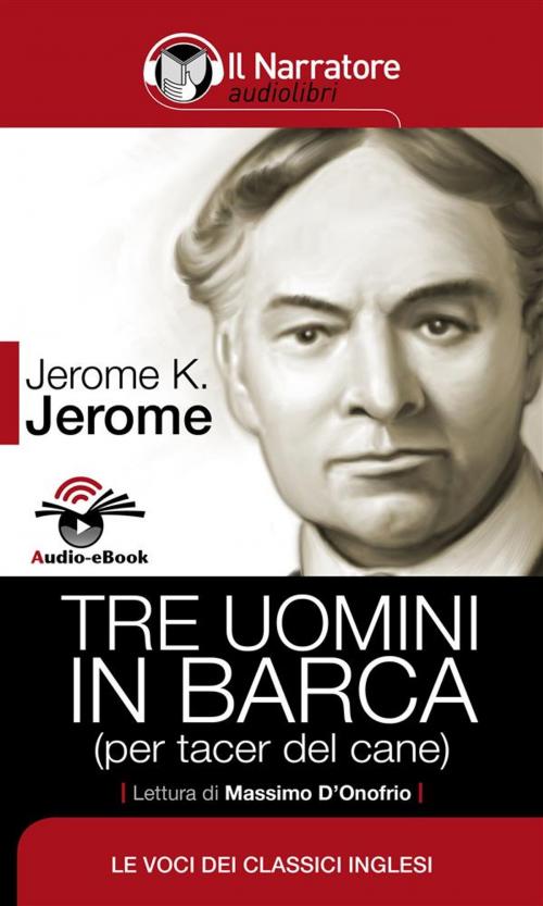 Cover of the book Tre uomini in barca (per tacer del cane) (Audio-eBook) by Jerome K. Jerome, Il Narratore