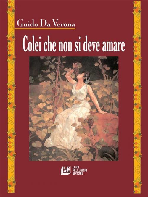 Cover of the book Colei che non si deve amare by Giudo Da Verona, Luigi Pellegrini Editore