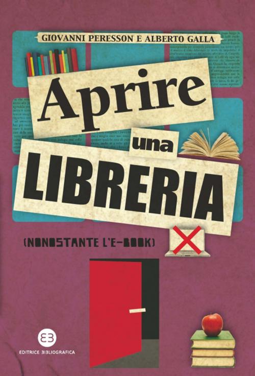 Cover of the book Aprire una libreria (nonostante l'e-book) by Alberto Galla, Giovanni Peresson, Editrice Bibliografica