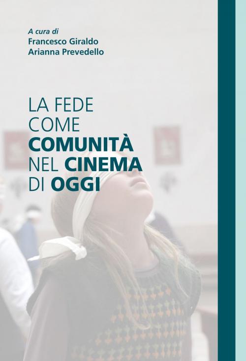 Cover of the book La fede come comunità nel cinema di oggi by Francesco Giraldo, Arianna Prevedello, Effatà Editrice
