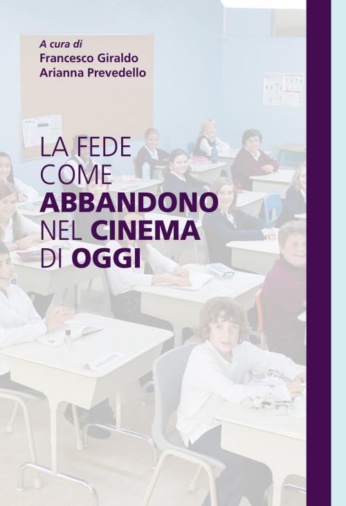 Cover of the book La fede come abbandono nel cinema di oggi by Francesco Giraldo, Arianna Prevedello, Effatà Editrice