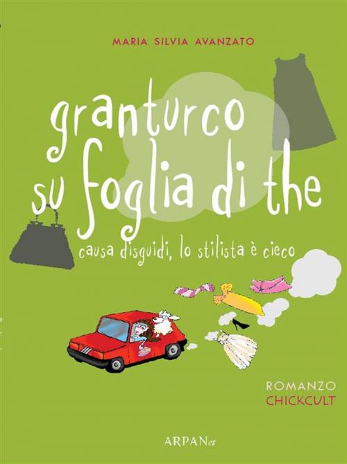 Cover of the book Granturco su foglia di tè by Maria Silvia Avanzato, ARPANet