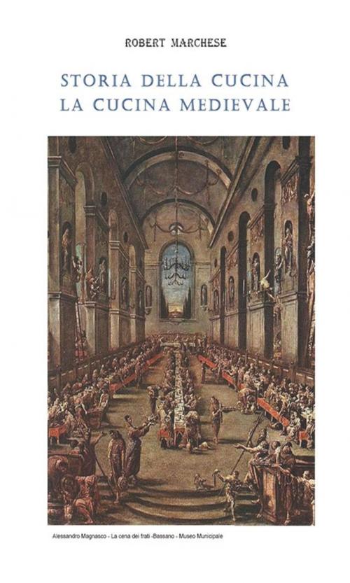 Cover of the book Storia della cucina - La cucina medievale by ROBERT MARCHESE, Youcanprint