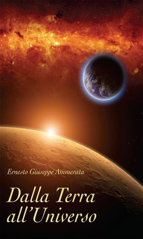 Cover of the book Dalla Terra all'Universo by Ernesto Giuseppe Ammerata, Youcanprint