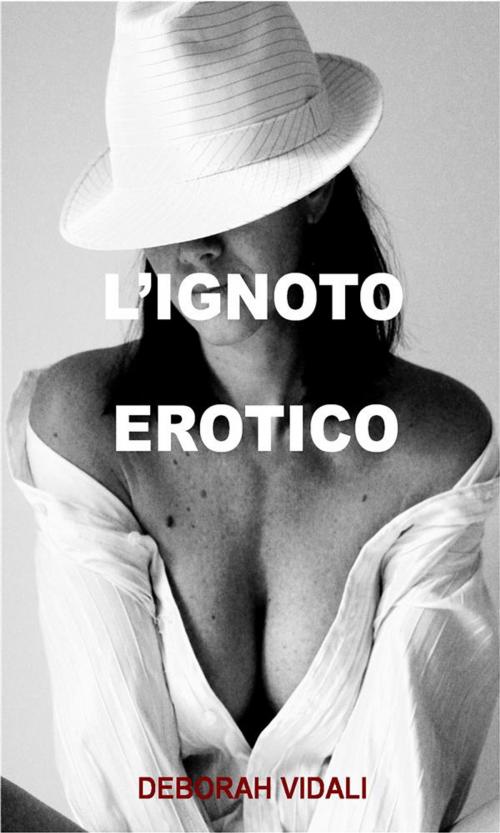 Cover of the book L'ignoto erotico by DEBORAH VIDALI, Youcanprint