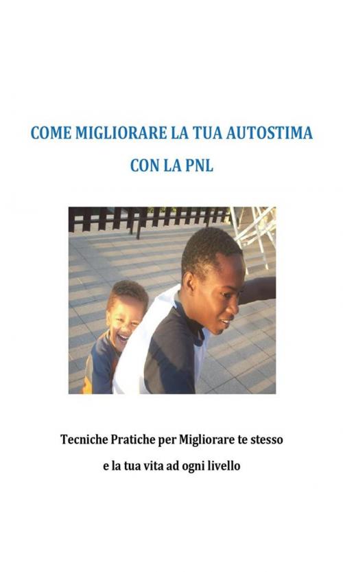 Cover of the book Come migliorare la tua autostima con la PNL by Rolando Tavolieri, Youcanprint